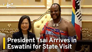 President Tsai Arrives in Eswatini for State Visit | TaiwanPlus News