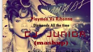 Playmen Vs Rihanna - Diamonds All the time  (Cj Junior remix-mashup)