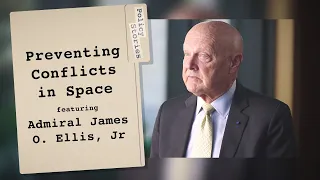 Preventing Conflicts in Space with Admiral James O. Ellis, Jr. | Policy Stories