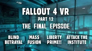 Fallout 4 VR Part 12: THE FINAL EPISODE