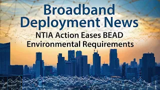 NTIA Takes Action to Ease the Environmental Requirements for BEAD