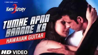 Tumhe Apna Banane Ka VIDEO Song | HATE STORY 3 | (Hawaiian Guitar) Instrumental By Rajesh Thaker