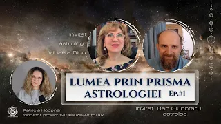 Lumea prin prisma astrologiei - astrologie mundană - cu Mihaela Dicu și Dan Ciubotaru (Ep.#1)
