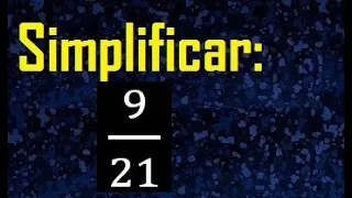 simplificar 9/21 , simplificar fracciones