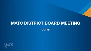 MATC District Board Meeting - June 2022 (Part 1 of 2)