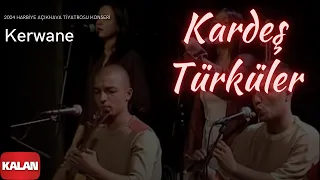 Kardeş Türküler - Kerwane [ Live Concert © 2004 Kalan Müzik ]