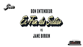 Bon Entendeur vs Jane Birkin - Ex-fan des sixties (Audio)