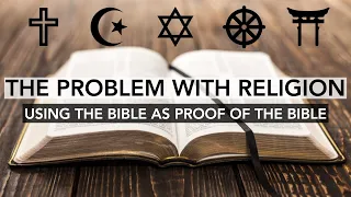 The Problem with Religion | Using the Bible as Proof of the Bible