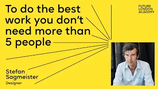 Stefan Sagmeister: Be smart and DON'T grow your agency