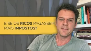 Se os ricos pagassem mais impostos haveria mais desemprego?