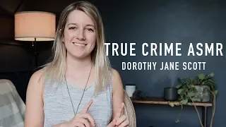 True Crime ASMR - Dorothy Jane Scott