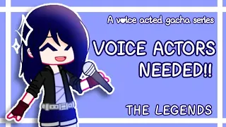[OPEN] VOICE ACTORS NEEDED!! || A voice acted gacha series || The Legends ||
