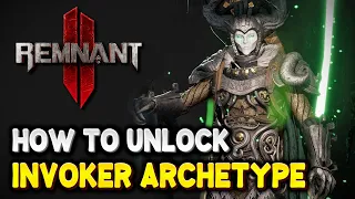 Remnant 2 How to unlock INVOKER ARCHETYPE (New DLC Class) | The Forgotten Kingdom DLC