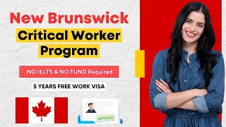 New Brunswick Critical Worker Program 2023 - Canada FREE Work Visa 2023