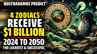 Nostradamus Predicted These 4 Zodiac Signs Receive 1 Billion USD From 2024 To 2050 - Horoscope