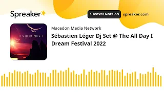 Sébastien Léger Dj Set @ The All Day I Dream Festival 2022