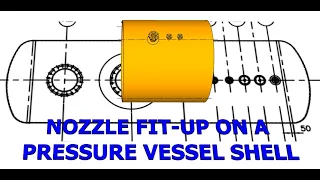 Pressure vessel. How to fit-up a nozzle on a horizontal shell. Tutorial, nozzle fit-up.