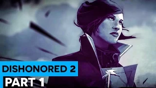 POWERES TO BE | DISHONORED 2 [Emily]  Walkthrough Gameplay - Part 1
