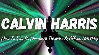 Calvin Harris - New To You ft. Normani, Tinashe & Offset (639Hz)