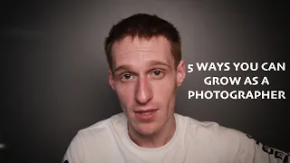 5 Ways You Can GROW as a PHOTOGRAPHER - Tips for Beginner Photographers