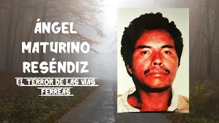 ÁNGEL MATURINO RESÉNDIZ. EL TERROR DE LAS VÍAS FÉRREAS.