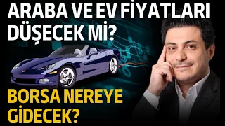 Araba ve ev fiyatları düşecek mi ? Borsa'da neler olacak ? @masterhabercom