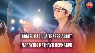 Daniel Padilla teases about marrying Kathryn Bernardo | PUSH Daily