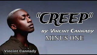 CREEP  cover by: Vincint Cannady. " MINUS ONE"