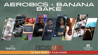 Aerobics + Banana Bake | Excuseless 30 Day Health Challenge