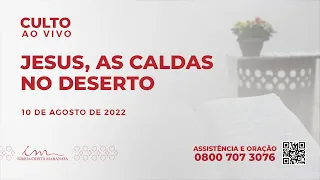 10/08/2022 - [CULTO 20H] Igreja Cristã Maranata - "Jesus, as caldas no deserto" - Quarta