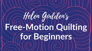 Free-Motion Quilting for Beginners ~ Helen Godden's Liberation from the Ditch