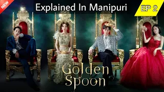 The Golden Spoon (EP 2) Explained In Manipuri || Korean Drama Explained In Manipuri/Mystery&Fantasy