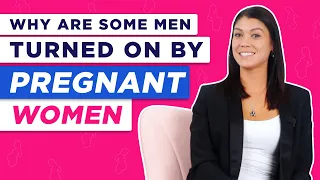 Why Are Some Men Turned On By Pregnant Women