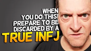 When You Do This! Prepare To Be Discarded By A True INFJ