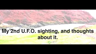 My 2nd  U.F.O.  sighting, and thoughts about it.