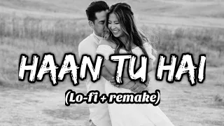 Haan Tu Hai -  Lo-fi Remake | by Lofi,lover,songs | lofi song | K.K. | Chill-out music...!!🎧🎧