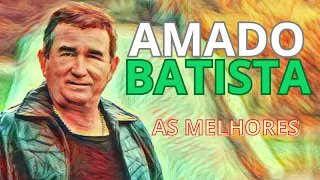 As Melhores de Amado Batista | Os Maiores Sucessos da Carreira de Amado Batista