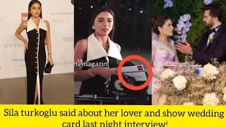 Sila turkoglu said about her lover and show wedding card last night interview!