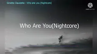 ginette claudette - Who are you (Nightcore Lyrics)