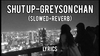 Shut up-Greyson Chan | Slowed+Reverb | Lyrics