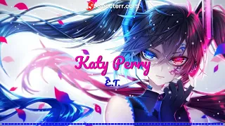 【Nightcore】→ Katy Perry - E.T. || Lyrics  #◤𝓝𝓲𝓰𝓱𝓣𝓒𝓸𝓻𝓮◢