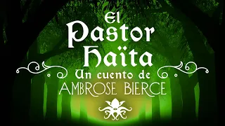 🎧 "El Pastor Haïta" 🌙 Un cuento de Ambrose Bierce