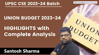 UNION BUDGET 2023-24 | Highlights with Complete Analysis | UPSC| IAS | Civil Services