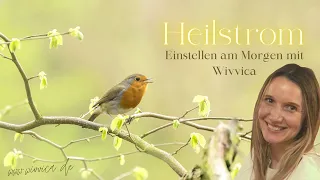 WiVViCA - Einstellen auf die göttliche Kraft am Morgen - Heilstrom Meditation nach Bruno Gröning