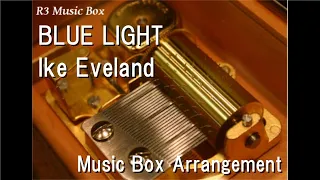 BLUE LIGHT/Ike Eveland [Music Box]