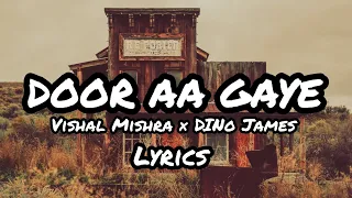 Vishal Mishra × Dino James - DOOR AA GAYE ( lyrics )