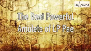 The Best Powerful Amulets of LP Pae