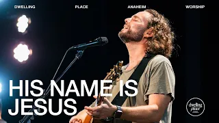 His Name Is Jesus | Jeremy Riddle | Dwelling Place Anaheim Worship Moment