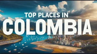 Top places in Colombia to visit - Travel Guide
