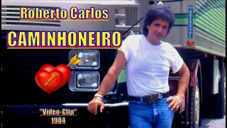 ROBERTO CARLOS - CAMINHONEIRO ''Vídeo Clip 1984'' - 4k